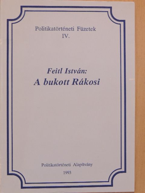 Feitl István - A bukott Rákosi [antikvár]