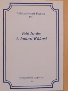 Feitl István - A bukott Rákosi [antikvár]