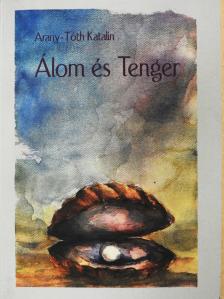 Arany-Tóth Katalin - Álom és tenger (dedikált példány) [antikvár]
