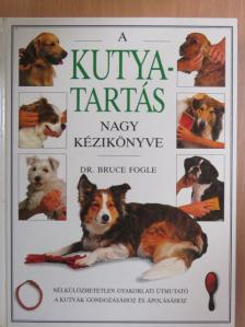 Dr. Bruce Fogle - A kutyatartás nagy kézikönyve [antikvár]