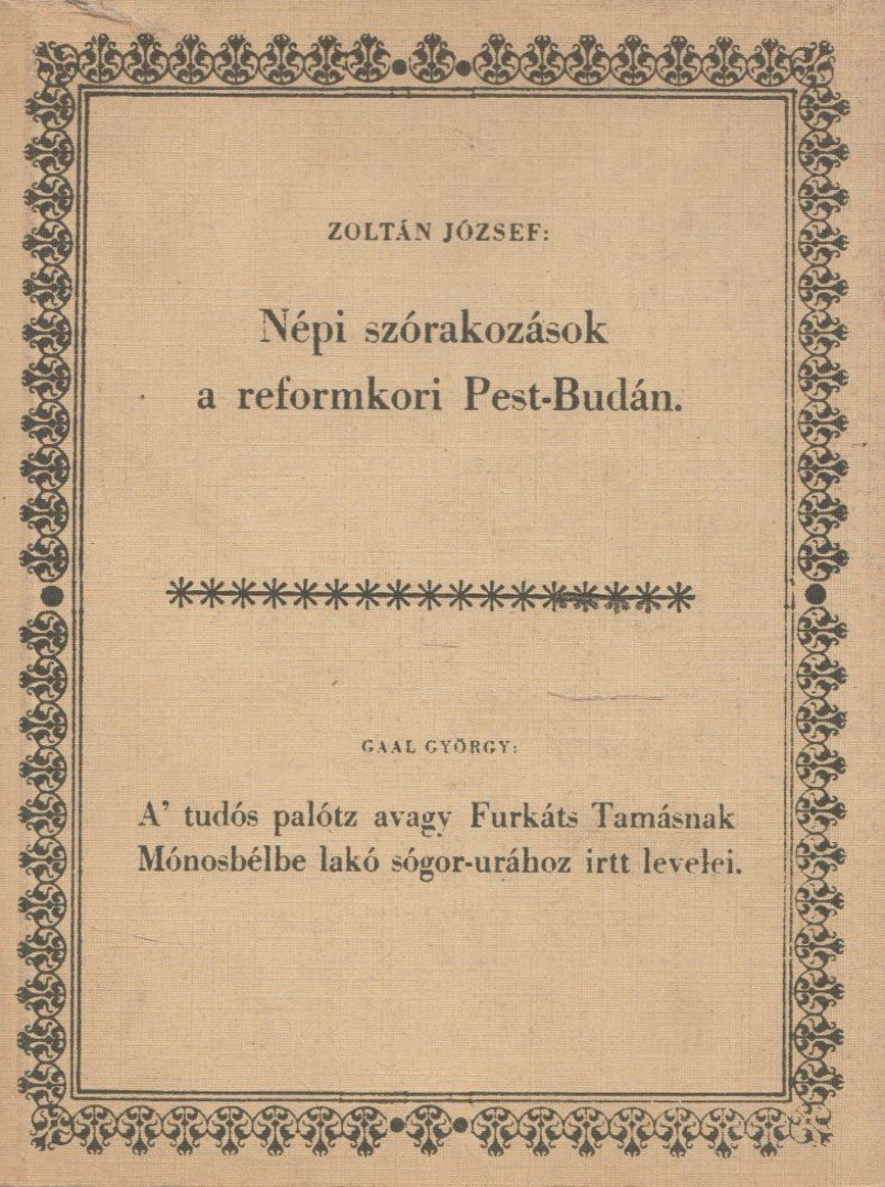 Zoltán József, Gaal György - Népi szórakozások a reformkori Pest-Budán / A' tudós palótz avagy Furkáts Tamásnak... [antikvár]