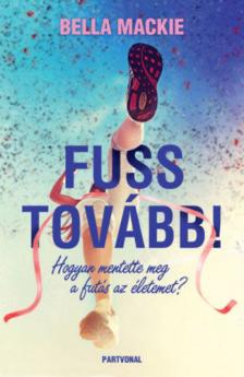 Bella Mackie - Fuss tovább! - Hogyan mentette meg a futás az életemet? [antikvár]