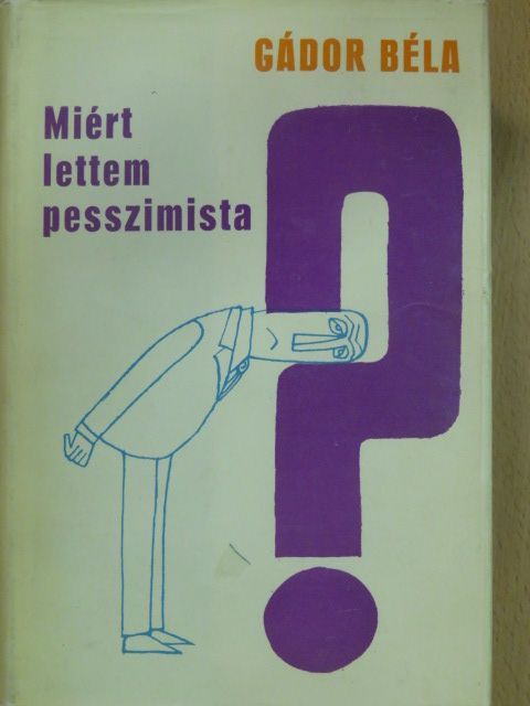 Gádor Béla - Miért lettem pesszimista? [antikvár]