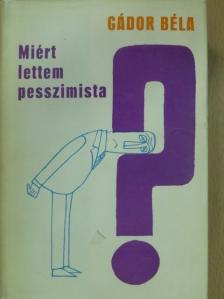 Gádor Béla - Miért lettem pesszimista? [antikvár]