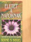 Bernie S. Siegel - Életet a napoknak [antikvár]