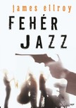 James Ellroy - Fehér Jazz [eKönyv: epub, mobi]