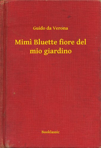 Verona, Guido Da - Mimi Bluette fiore del mio giardino [eKönyv: epub, mobi]