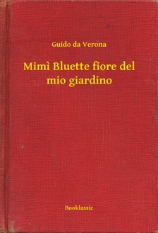 Verona, Guido Da - Mimi Bluette fiore del mio giardino [eKönyv: epub, mobi]