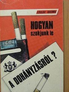 Loulou Brown - Hogyan szokjunk le a dohányzásról? [antikvár]