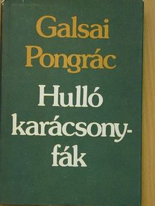 Galsai Pongrác - Hulló karácsonyfák [antikvár]