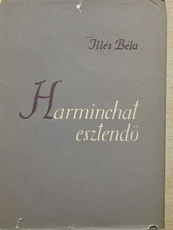 Illés Béla - Harminchat esztendő [antikvár]