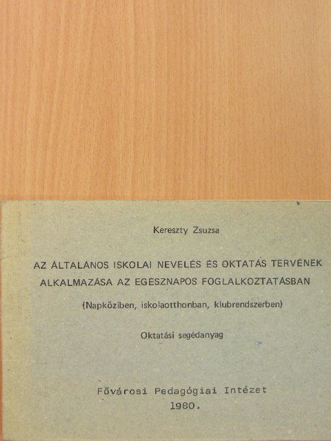 Kereszty Zsuzsa - Az általános iskolai nevelés és oktatás tervének alkalmazása az egésznapos foglalkoztatásban [antikvár]