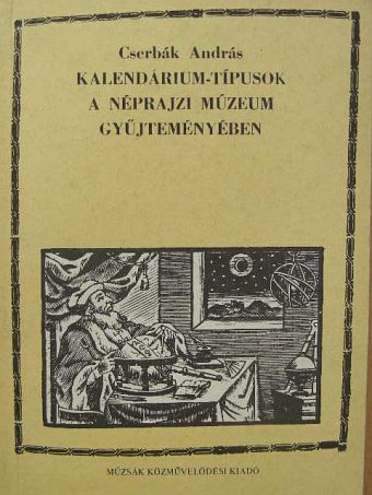 Cserbák András - Kalendárium-típusok a Néprajzi Múzeum gyűjteményében [antikvár]