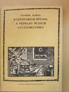 Cserbák András - Kalendárium-típusok a Néprajzi Múzeum gyűjteményében [antikvár]