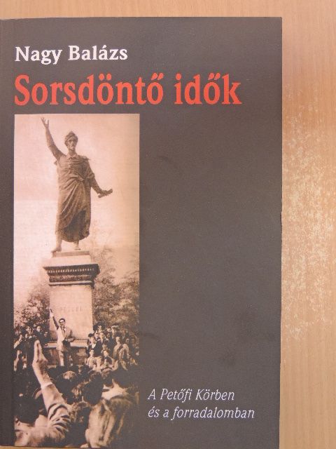 Nagy Balázs - Sorsdöntő idők [antikvár]