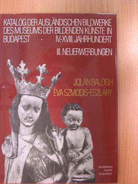 Balogh Jolán - Katalog der ausländischen Bildwerke des Museums der Bildenden Künste in Budapest III. [antikvár]