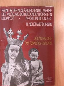 Balogh Jolán - Katalog der ausländischen Bildwerke des Museums der Bildenden Künste in Budapest III. [antikvár]