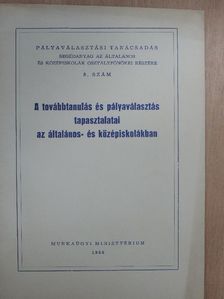 A továbbtanulás és pályaválasztás tapasztalatai az általános- és középiskolákban [antikvár]