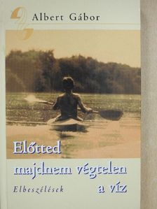 Albert Gábor - Előtted majdnem végtelen a víz (dedikált példány) [antikvár]