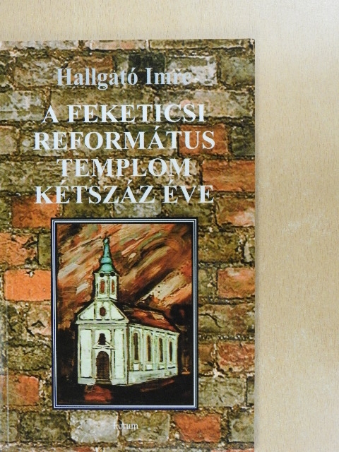 Hallgató Imre - A feketicsi református templom kétszáz éve [antikvár]