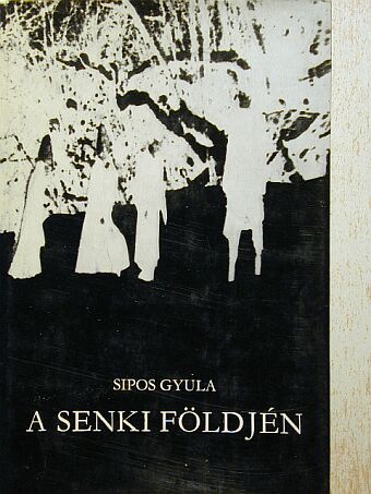Sipos Gyula - A senki földjén [antikvár]