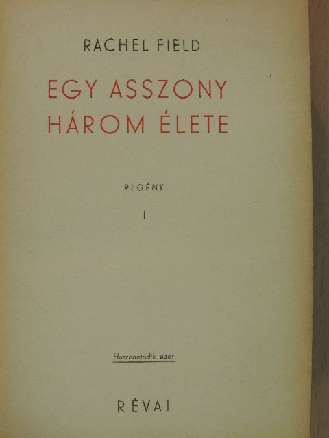 Rachel Field - Egy asszony három élete I-II. [antikvár]