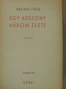 Rachel Field - Egy asszony három élete I-II. [antikvár]