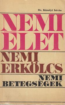 Dr. Károlyi István - Nemi élet, nemi erkölcs, nemi betegségek [antikvár]