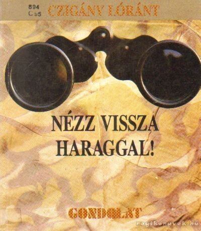 Czigány Lóránt - Nézz vissza haraggal! [antikvár]