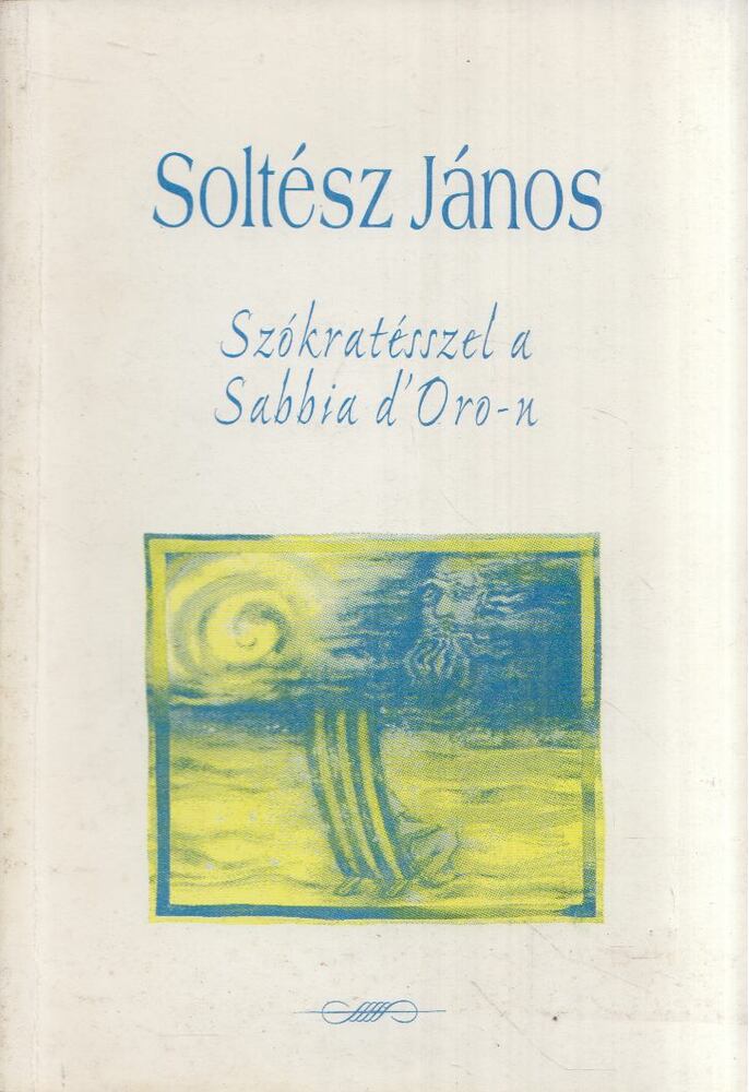 Soltész János - Szókratésszel a Sabbia d'Oro-n [antikvár]