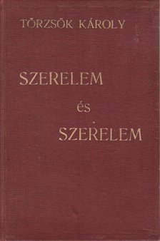 Törzsök Károly - Szerelem és szerelem [antikvár]