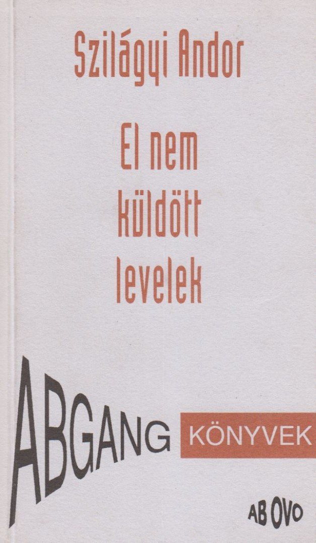 Szilágyi Andor - El nem küldött levelek [antikvár]