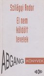 Szilágyi Andor - El nem küldött levelek [antikvár]