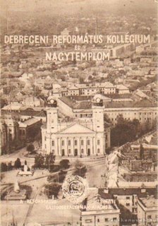 Módis László - Debreceni Református Kollégium és Nagytemplom [antikvár]