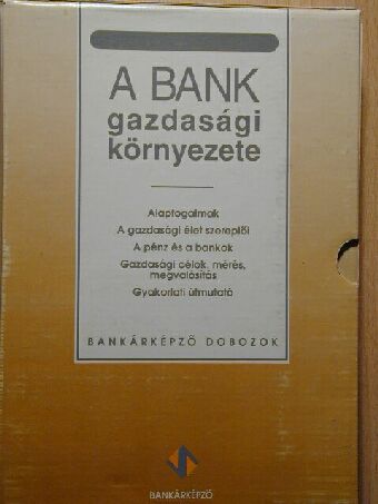 Dr. Király Júlia - A bank gazdasági környezete I-IV./Gyakorlati útmutató [antikvár]