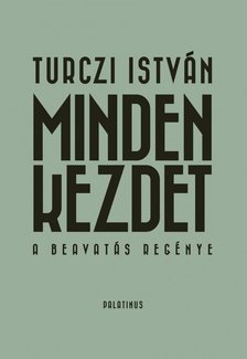 TURCZI ISTVÁN - Minden kezdet (dedikált) [antikvár]