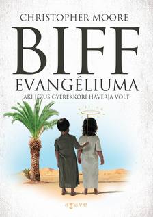 Christopher Moore - Biff evangéliuma - Aki Jézus gyerekkori haverja volt [eKönyv: epub, mobi]