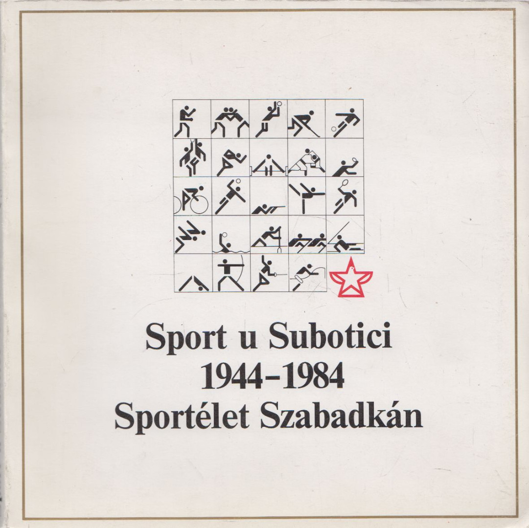 Bosko Krstic - Sport u Subotici 1944-1984 - Sportélet Szabadkán [antikvár]