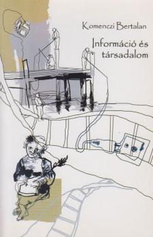 Komenczi Bertalan - Információ és társadalom [antikvár]