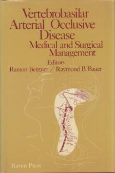 Ramon Berguer, Raymond B. Bauer - Vertebrobasilar Arterial Occlusive Disease: Medical and Surgical Management [antikvár]