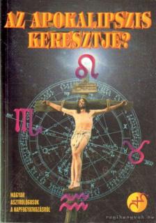 Dr. Balogh Endre, Urbán Tamás, Frankné Jordán Eszter, Jakab Zoltán Csaba, Mireisz László, Szatmáry Zoltán, Szendrei Jutka, dr. Szepesi János, Trentai Gábor - Az apokalipszis keresztje? [antikvár]