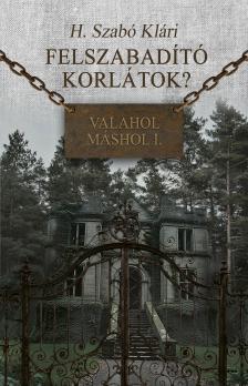 H. Szabó Klári - Felszabadító korlátok? - Valahol máshol I.