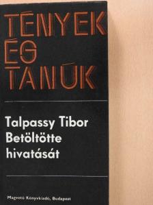 Talpassy Tibor - Betöltötte hivatását [antikvár]