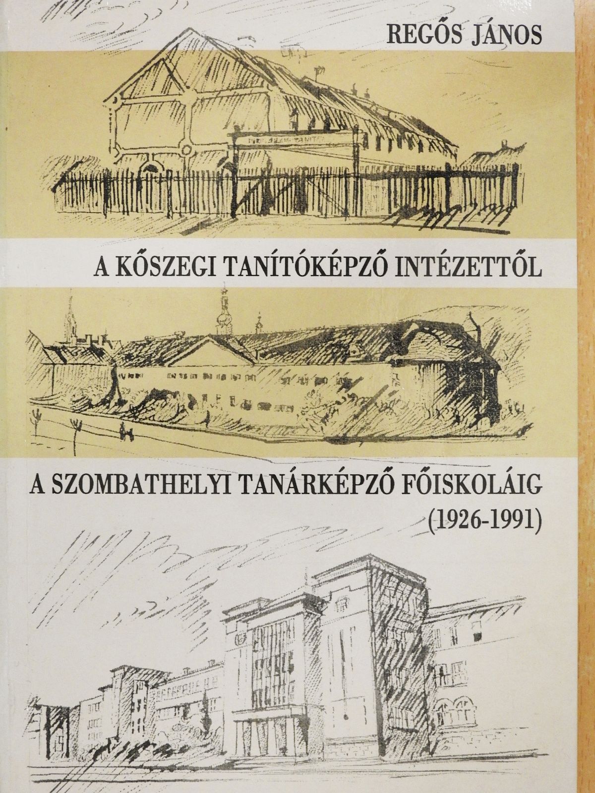 Regős János - A Kőszegi Tanítóképző Intézettől a Szombathelyi Tanárképző Főiskoláig (dedikált példány) [antikvár]
