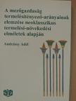 Andrássy Adél - A mezőgazdaság termelésitényező-arányainak elemzése neoklasszikus termelési-növekedési elméletek alapján [antikvár]