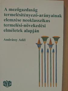 Andrássy Adél - A mezőgazdaság termelésitényező-arányainak elemzése neoklasszikus termelési-növekedési elméletek alapján [antikvár]