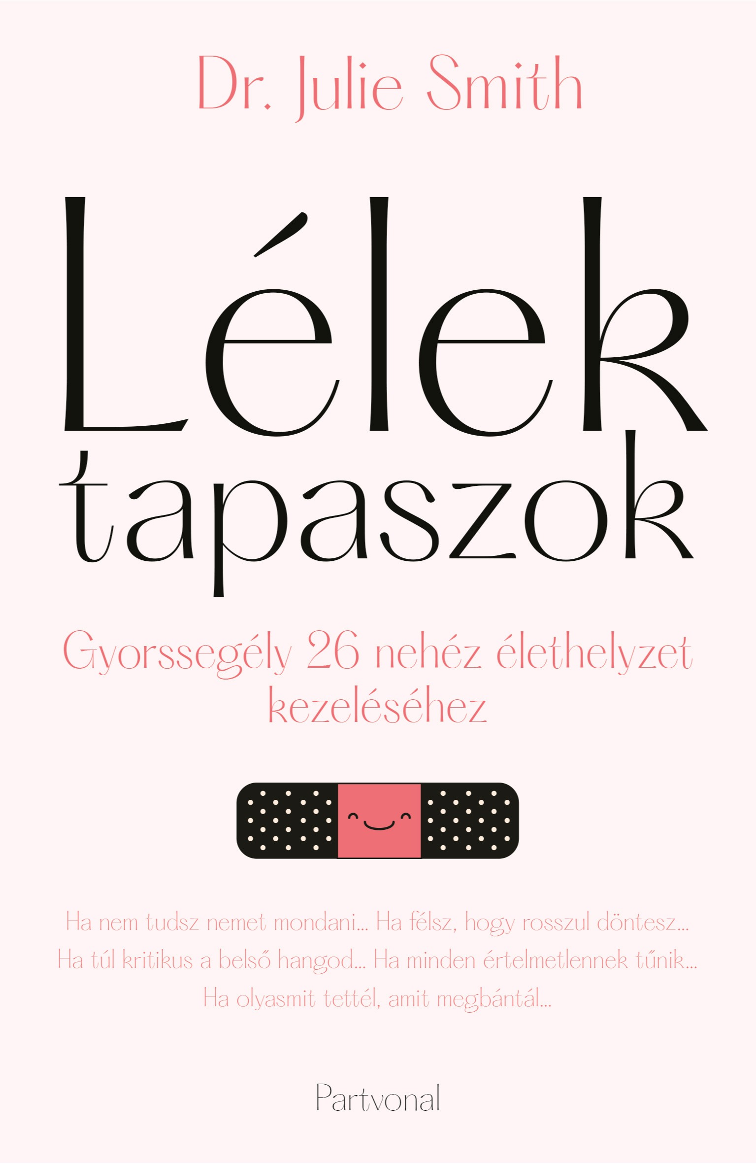 Dr. Julie Smith - Lélektapaszok - Gyorssegély 26 nehéz élethelyzet kezeléséhez [eKönyv: epub, mobi]