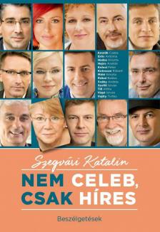 Szegvári Katalin - Nem celeb, csak híres - Beszélgetések [antikvár]