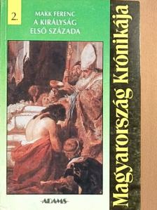 Makk Ferenc - A királyság első százada [antikvár]