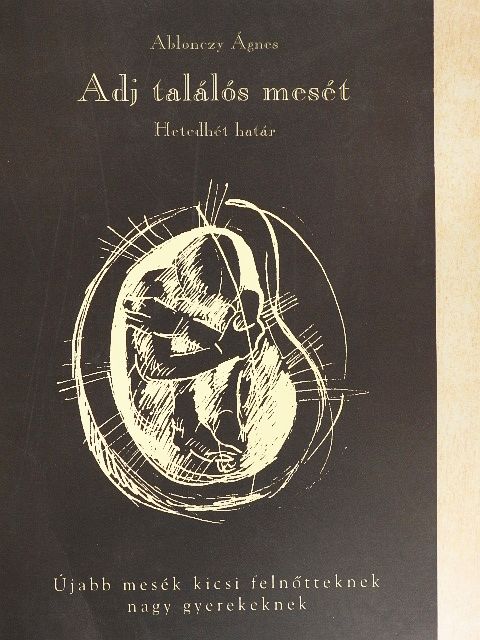 Ablonczy Ágnes - Adj találós mesét/Hetedhét határ [antikvár]